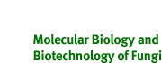 Molecular Biology and Biotechnology of Fungi Molecular Biology and Biotechnology of Fungi