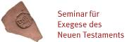 Seminar für Exegese des Neuen Testaments Seminar für Exegese des Neuen Testaments