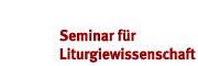 Seminar für Liturgiewissenschaft Seminar für Liturgiewissenschaft