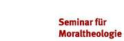 Seminar für Moraltheologie Seminar für Moraltheologie