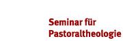Seminar für Pastoraltheologie Seminar für Pastoraltheologie