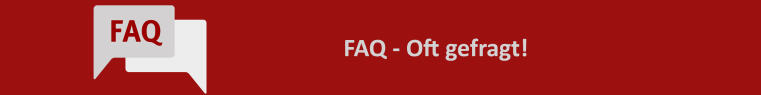 FAQ - Oft gefragt!