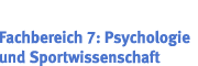 Fachbereich 7: Psychologie und Sportwissenschaft Fachbereich 7: Psychologie und Sportwissenschaft