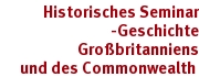 Historisches Seminar - Geschichte Großbritanniens und des Commenwealth
