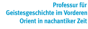 Professur für Geistesgeschichte im Vorderen Orient in nachantiker Zeit Professur für Geistesgeschichte im Vorderen Orient in nachantiker Zeit