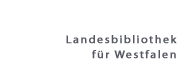 Logo der Landesbibliothek für Westfalen (ULB Münster) (Link zur Startseite der Landesbibliothek für Westfalen) Logo der Landesbibliothek für Westfalen (ULB Münster) (Link zur Startseite der Landesbibliothek für Westfalen)