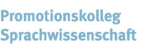 Promotionkolleg Sprachwissenschaft Promotionkolleg Sprachwissenschaft
