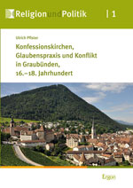 Buchcover „Konfessionskirchen, Glaubenspraxis und Konflikt in Graubünden, 16.-18. Jahrhundert“