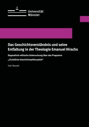 Cover Das Geschichtsverständnis und seine Entfaltung in der Theologie Emanuel Hirschs