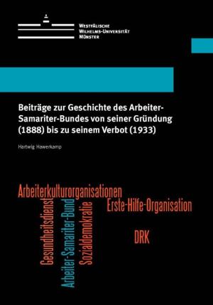 Cover Beiträge zur Geschichte des Arbeiter-Samariter-Bundes von seiner Gründung (1888) bis zu seinem Verbot (1933)
