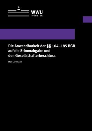 Cover Die Anwendbarkeit der §§ 104–185 BGB auf die Stimmabgabe und den Gesellschafterbeschluss