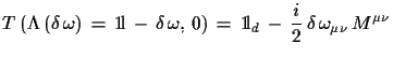 $\displaystyle T\,(\Lambda\,(\delta\,\omega)\,=\,{\rm 1\!l}\,-\,\delta\,\omega,\,0)\,=\, {\rm 1\!l}_{d}\,-\,\frac{i}{2}\,\delta\,\omega_{\mu\nu}\,M^{\mu\nu}$