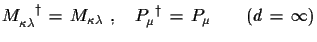$\displaystyle M_{\kappa\lambda}^{\,\,\,\,\,\,\dagger}\,=\,M_{\kappa\lambda}\,\,,\quad P_{\mu}^{\,\,\,\dagger}\,=\,P_{\mu}\qquad (d\,=\,\infty)$