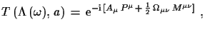 $\displaystyle T\,(\Lambda\,(\omega),\,a)\,=\,\ensuremath{\mathrm{e}}^{-\ensurem...
...rm{i}}\,[ A_{\mu}\,P^{\mu}\,+\,\frac{1}{2}\,\Omega_{\mu\nu}\,M^{\mu\nu}]}\,\,,$