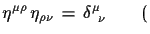 $\displaystyle \eta^{\mu\rho}\,\eta_{\rho\nu}\,=\,\delta^{\mu}_{\,\,\,\nu} \qquad ($