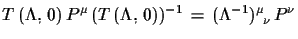 $\displaystyle T\,(\Lambda,\,0)\,P^{\mu}\,(T\,(\Lambda,\,0))^{-1}\,=\, (\Lambda^{-1})^{\mu}_{\,\,\,\nu}\,P^{\nu}$