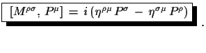 $\displaystyle \shadowbox{ $[M^{\rho\sigma},\,P^{\mu}]\,=\,i\,(\eta^{\rho\mu}\,P^{\sigma}\,-\, \eta^{\sigma\mu}\,P^{\rho})$}\,\,.$