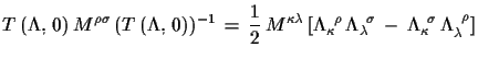 $\displaystyle T\,(\Lambda,\,0)\,M^{\rho\sigma}\,(T\,(\Lambda,\,0))^{-1}\,=\, \...
...,\sigma} \,-\,\Lambda_{\kappa}^{\,\,\,\sigma}\,\Lambda^{\,\,\,\rho}_{\lambda}]$