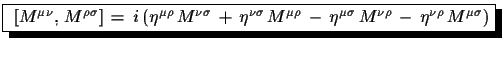 $\displaystyle \shadowbox{ $[M^{\mu\nu},\,M^{\rho\sigma}]\,=\,i\,(\eta^{\mu\rho...
...u\rho}\,-\, \eta^{\mu\sigma}\,M^{\nu\rho}\,-\,\eta^{\nu\rho}\,M^{\mu\sigma})$}$