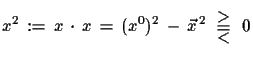 $\displaystyle x^{2}\,:=\,x\,\cdot\,x\,=\,(x^{0})^{2}\,-\,\vec{x}^{\,2}\,\begin{array}{c} >\vspace*{-3mm}\\  =\vspace*{-3mm}\\  < \end{array}\,0$