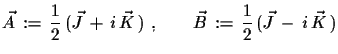 $\displaystyle \vec{A}\,:=\,\frac{1}{2}\,(\vec{J}\,+\,i\,\vec{K}\,)\,\,,\qquad \vec{B}\,:=\,\frac{1}{2}\,(\vec{J}\,-\,i\,\vec{K}\,)$