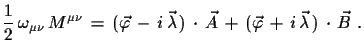 $\displaystyle \frac{1}{2}\,\omega_{\mu\nu}\,M^{\mu\nu}\,=\,(\vec{\varphi}\,-\,i...
...cdot\, \vec{A}\,+\,(\vec{\varphi}\,+\,i\,\vec{\lambda}\,)\,\cdot\,\vec{B}\,\,.$