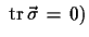 $\displaystyle \,\,{\rm  tr}\,\vec{\sigma}\,=\,0)$
