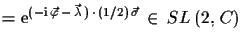 $\displaystyle = \ensuremath{\mathrm{e}}^{(-\ensuremath{\mathrm{i}}\,\vec{\varphi}\,-\,\vec{\lambda}\,)\,\cdot\,(1/2)\,\vec{\sigma}} \,\in\,SL\,(2,\,C)$