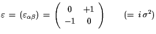 $\displaystyle \varepsilon\,=\,(\varepsilon_{\alpha\beta})\,=\,\left( \begin{array}{cc} 0 & +1 \\  -1 & 0\end{array}\right)\qquad (=\,i\,\sigma^{2})$