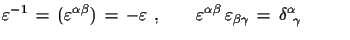 $\displaystyle \varepsilon^{-1}\,=\,(\varepsilon^{ \alpha\beta})\,=\,-\varepsil...
...}\,\varepsilon_{\beta\gamma}\,=\,\delta^{\alpha}_{\,\,\,\gamma} \qquad\,\,\,\,$