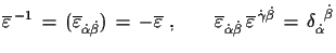 $\displaystyle \overline{\varepsilon}^{\,-1}\,=\,(\overline{\varepsilon}_{\dot{\...
...on}^{\,\dot{\gamma}\dot{\beta}}\,=\, \delta_{\dot{\alpha}}^{\,\,\,\dot{\beta}}$