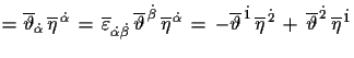 $\displaystyle = \overline{\vartheta}_{\dot{\alpha}}\,\overline{\eta}^{\,\dot{\...
...{\,\dot{2}}\,+\, \overline{\vartheta}^{\,\dot{2}}\,\overline{\eta}^{\,\dot{1}}$