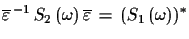 $\displaystyle \overline{\varepsilon}^{\,-1}\,S_{2}\,(\omega)\,\overline{\varepsilon}\,=\, (S_{1}\,(\omega))^{*}$