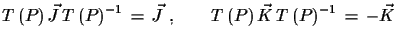 $\displaystyle T\,(P)\,\vec{J}\,T\,(P)^{-1}\,=\,\vec{J}\,\,,\qquad T\,(P)\,\vec{K}\,T\,(P)^{-1}\,=\,-\vec{K}$