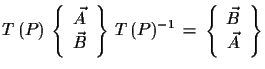 $\displaystyle T\,(P)\,\left\{\begin{array}{c} \vec{A}\\  \vec{B} \end{array}\r...
...T\,(P)^{-1}\,=\, \left\{\begin{array}{c} \vec{B}\\  \vec{A}\end{array}\right\}$