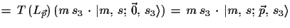 $\displaystyle =\,T\,(L_{\vec{p}})\,(m\,s_{3}\,\cdot\,\ensuremath{\vert m,\,s;\,...
...ngle})\,=\, m\,s_{3}\,\cdot\,\ensuremath{\vert m,\,s;\,\vec{p},\,s_{3}\rangle}$