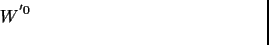 $\displaystyle \hspace*{-6cm} W^{'0}$