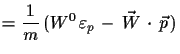 $\displaystyle = \frac{1}{m}\,(W^{0}\,\varepsilon_{p}\,-\,\vec{W}\,\cdot\,\vec{p}\,)$