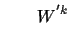 $\displaystyle \qquad W^{'k}$