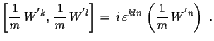 $\displaystyle \left[\frac{1}{m}\,W^{'k},\,\frac{1}{m}\,W^{'l}\right]\,=\, i\,\varepsilon^{kln}\,\left(\frac{1}{m}\,W^{'n}\right)\,\,.$