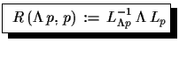 $\displaystyle \shadowbox{ $R\,(\Lambda\,p,\,p)\,:=\,L^{-1}_{\Lambda p}\,\Lambda\,L_{p}$}$