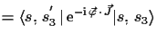$\displaystyle = \ensuremath{\langle s,\,s_{3}^{'}\,\vert\,\ensuremath{\mathrm{...
...-\ensuremath{\mathrm{i}}\,\vec{\varphi}\,\cdot\,\vec{J}}\vert s,\,s_{3}\rangle}$