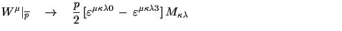 $\displaystyle W^{\mu}\vert _{\overline{p}}\quad\to\quad\frac{p}{2}\,[ \varepsi...
...silon^{\mu\kappa\lambda 3}]\,M_{\kappa\lambda}\qquad\,\,\,\,\,\,\hspace{3.7cm}$