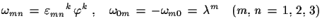 $\displaystyle \omega_{mn}\,=\,\varepsilon_{mn}^{\quad\,\,k}\,\varphi^{k}\,\,,\quad \omega_{0m}\,=\,-\omega_{m0}\,=\,\lambda^{m}\quad (m,\,n\,=\,1,\,2,\,3)$