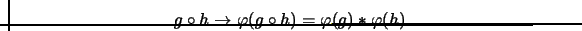 \begin{displaymath}g \circ h \rightarrow \varphi (g \circ h) = \varphi (g) \ast \varphi (h)
\end{displaymath}
