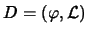 $D=(\varphi,\mathcal{L})$