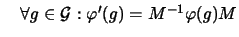 $\quad \forall g \in \mathcal{G}: \varphi'(g)=M^{-1}\varphi(g)M$