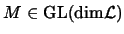 $M\in \textrm{GL}(\textrm{dim}\mathcal{L})$
