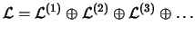 $\mathcal{L}=\mathcal{L}^{(1)} \oplus \mathcal{L}^{(2)} \oplus \mathcal{L}^{(3)}
\oplus \ldots$