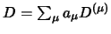$D=\sum_\mu a_\mu D^{(\mu)}$